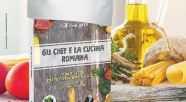 "Gli chef e la Cucina Romana", domani in edicola con Il Messaggero: 100 ricette della tradizione rivisitate