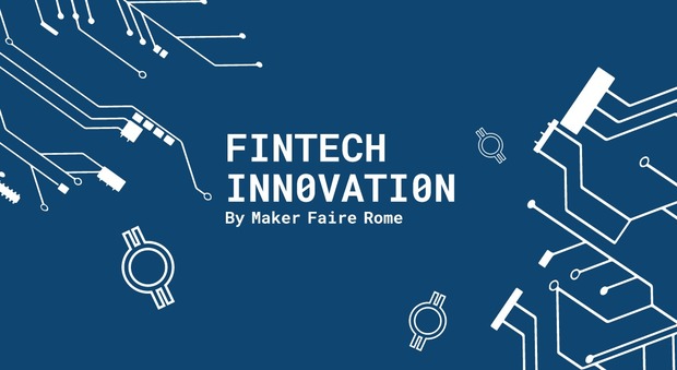 FinTech Innovation, a Roma l'evento di Maker Faire dedicato a startup e pmi: la "call 4 speaker" fino al 15 aprile