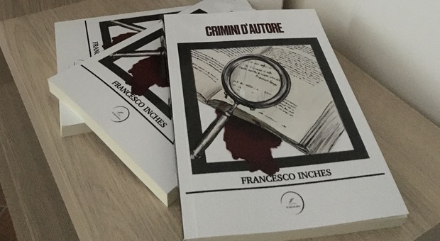 "Crimini d'autore", la prima fatica letteraria del giallista reatino Francesco Inches